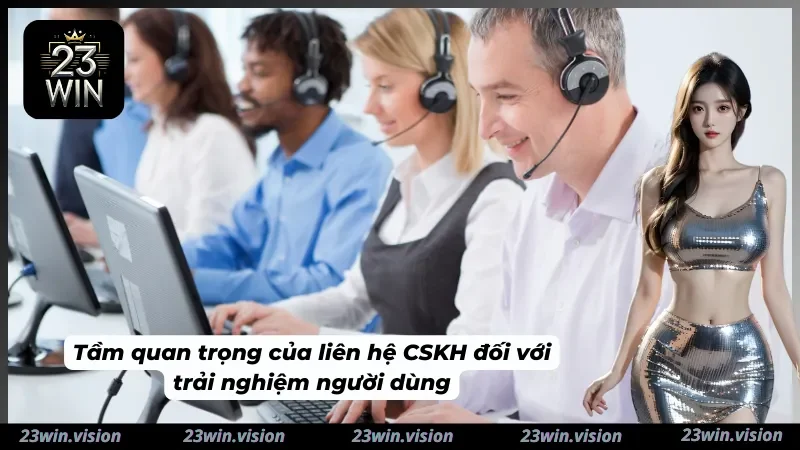 Tầm quan trọng của việc liên hệ CSKH